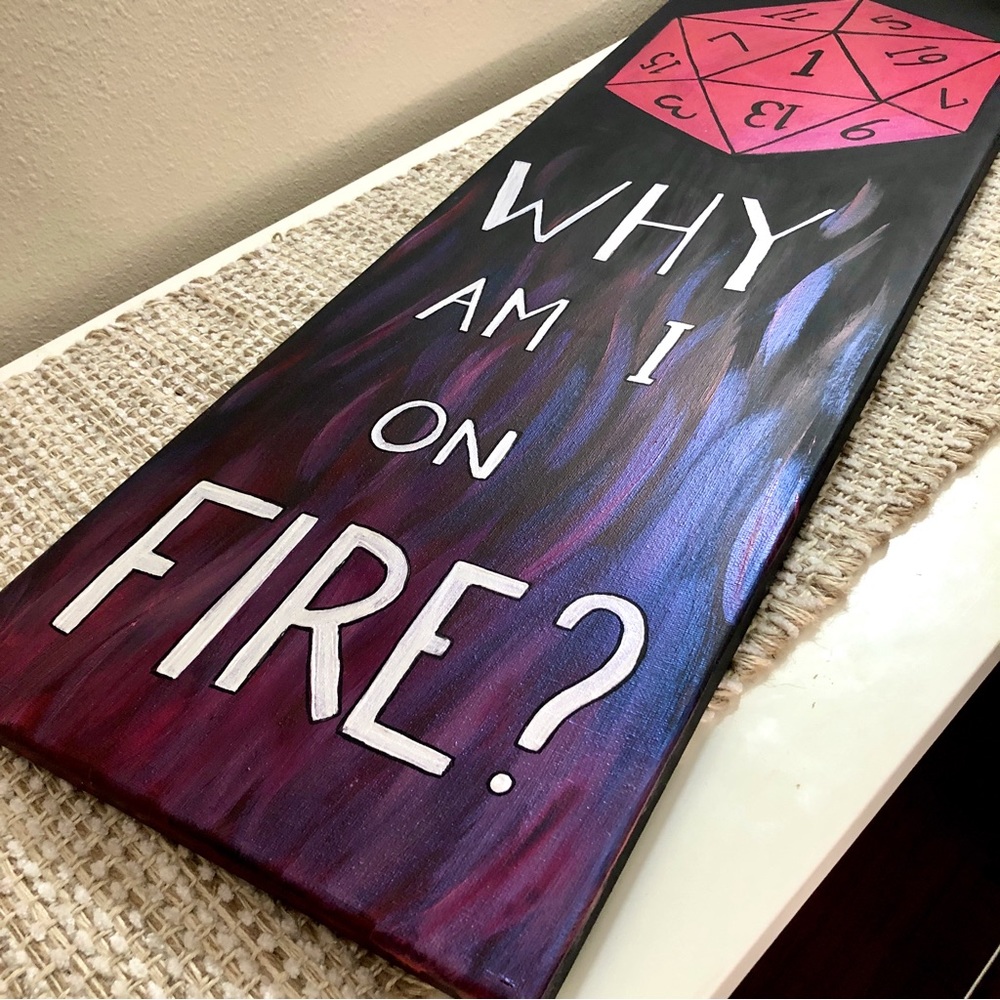Why Am I On Fire - Dungeon and Dragons Dice - Painting